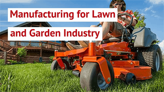Manufacturing for Lawn and Garden Industry